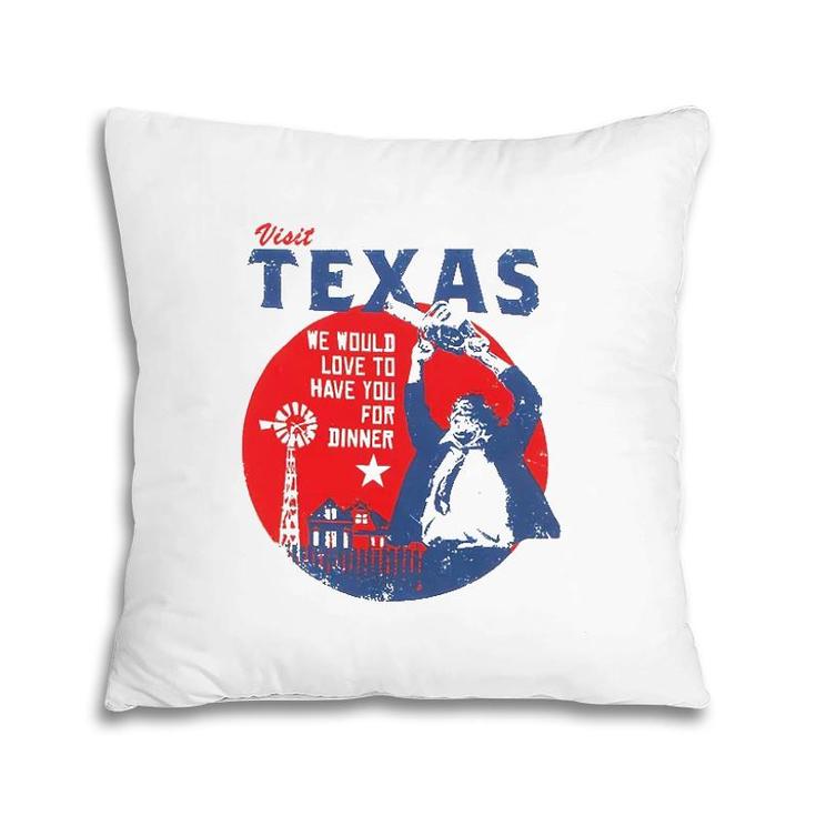 Visit Texas We Would Love To Have You For Dinner Pillow