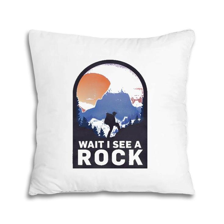 Wait I See A Rock - Geology Geologist Pillow