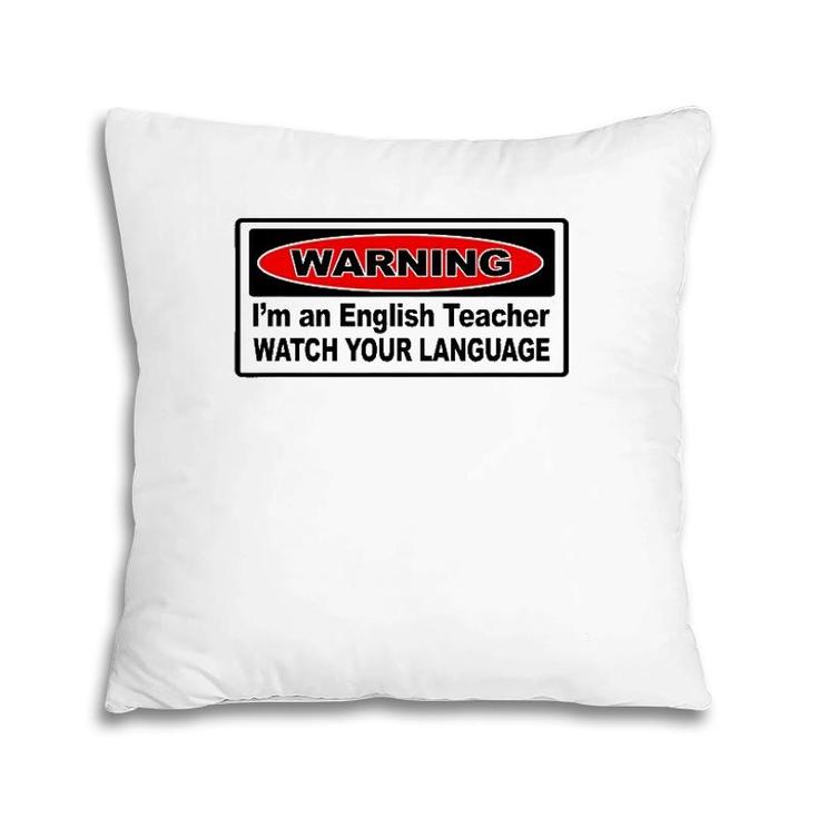 Warning I'm An English Teacher Funny Gift For Teacher Pillow