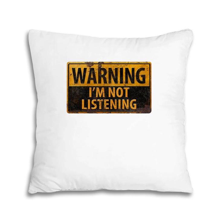 Warning I'm Not Listening Pillow