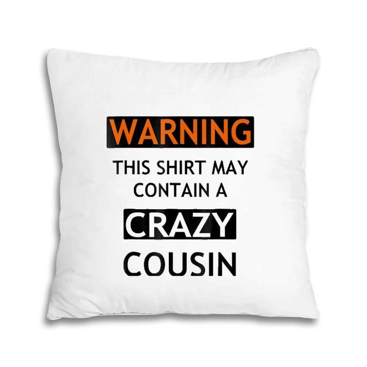 Warning This May Contain A Crazy Cousin Pillow