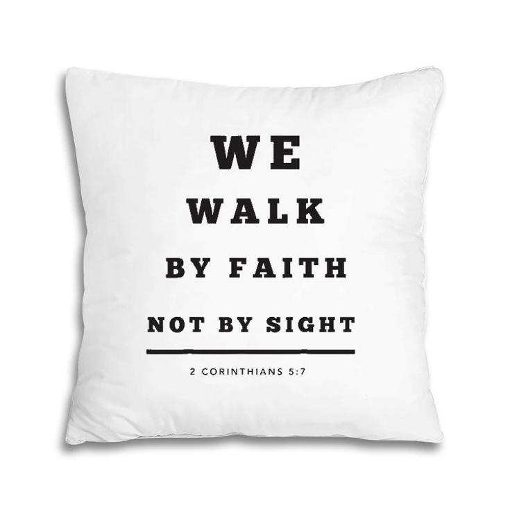 We Walk By Faith Not By Sight Pillow