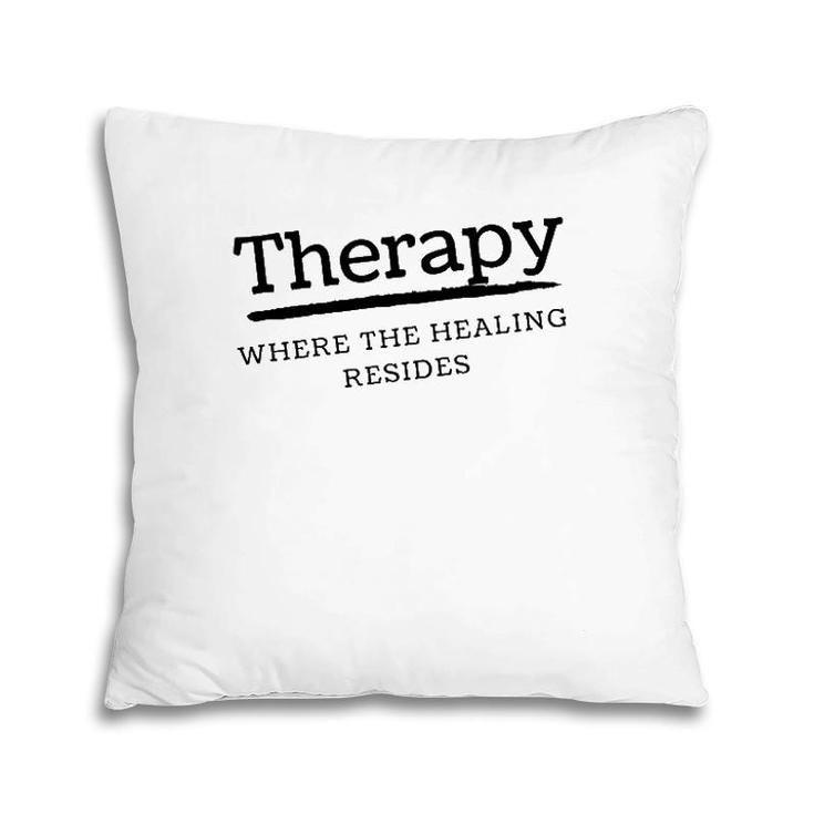 Where The Healing Resides Pillow