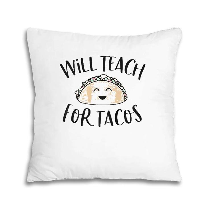 Will Teach For Tacos Cute Funny Teacher Cinco De Mayo Gift Pillow