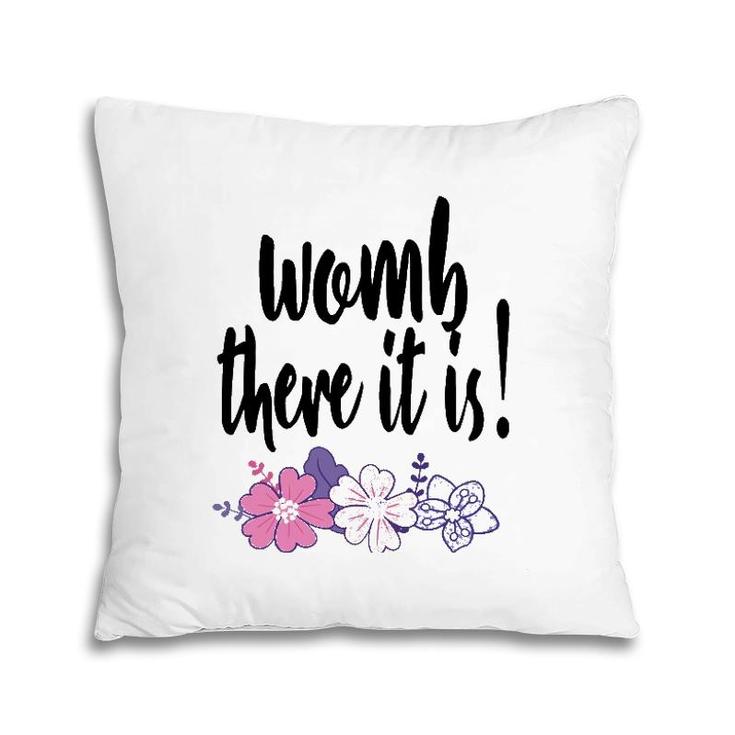Womb There It Is Funny Midwife Doula Ob Gyn Nurse Md Gift Pillow