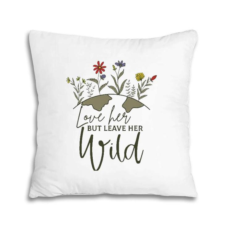 Women Love Her But Leave Her Wild Nature Lovers Pillow