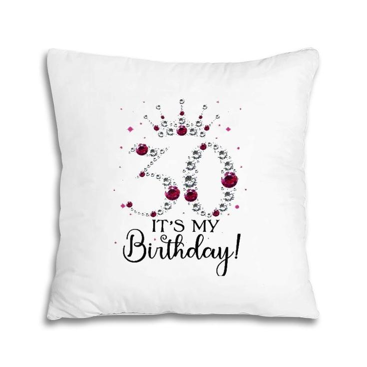 Womens 30 Years Old It's My Birthday Women 30Th Birthday Funny Gift Pillow