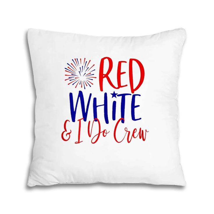 Womens 4Th Of July Bachelorette Party S Red White & I Do Crew Pillow