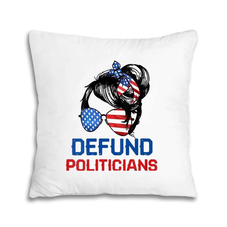 Womens Defund Politicians  Women Messy Political Safe Usa Flag  Pillow