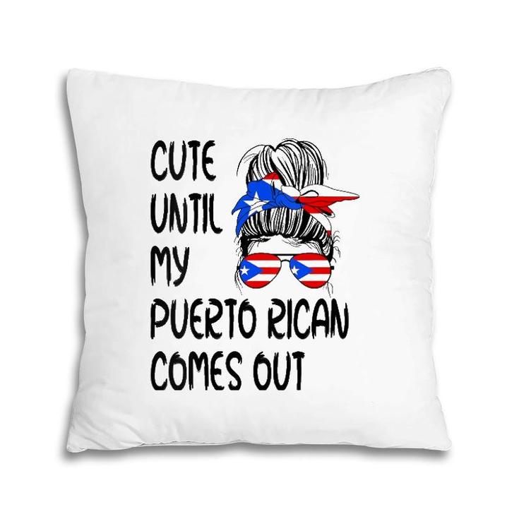 Womens Funny Cute Until My Puerto Rican Comes Out Pillow