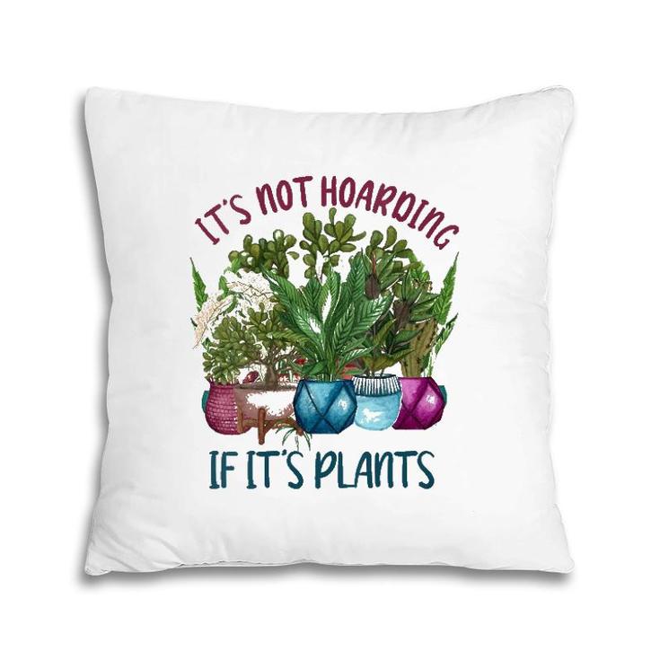 Womens It's Not Hoarding If It's Plants Gardening Cactus Farmer Gift  Pillow