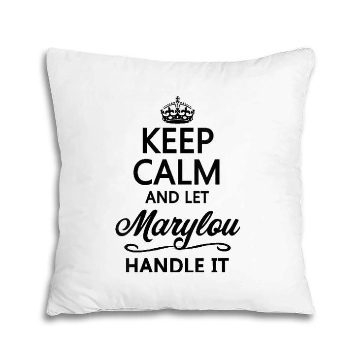Womens Keep Calm And Let Marylou Handle It Funny Name Gift  Pillow