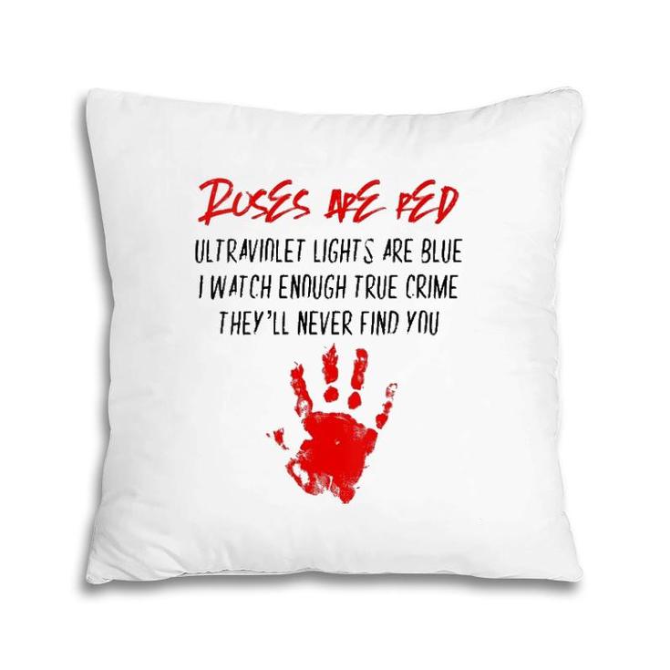 Womens Murder Crime Gifts Roses Are Red Ultraviolet Lights Are Blue Pillow