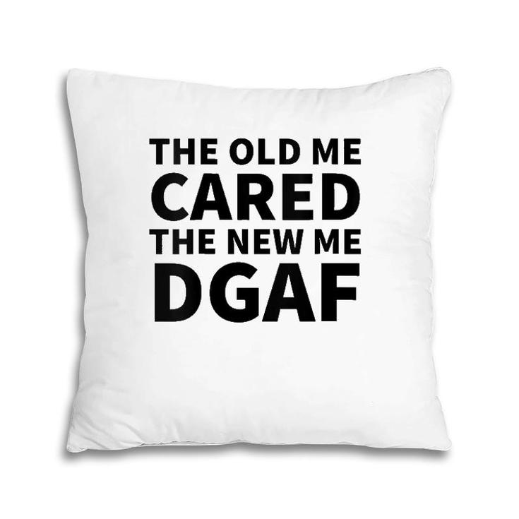 Womens The Old Me Cared The New Me Dgaf Pillow