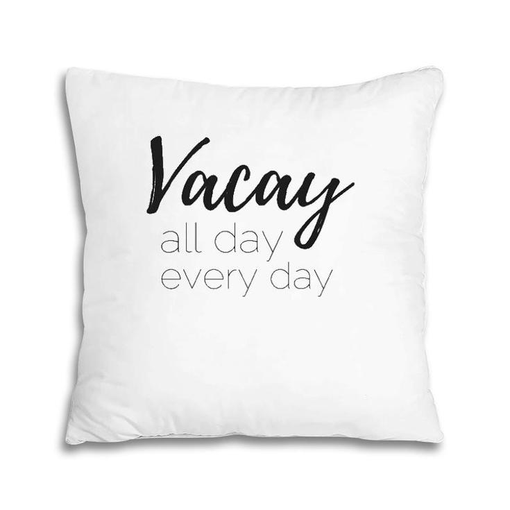 Womens Vacay All Day Every Day Pillow