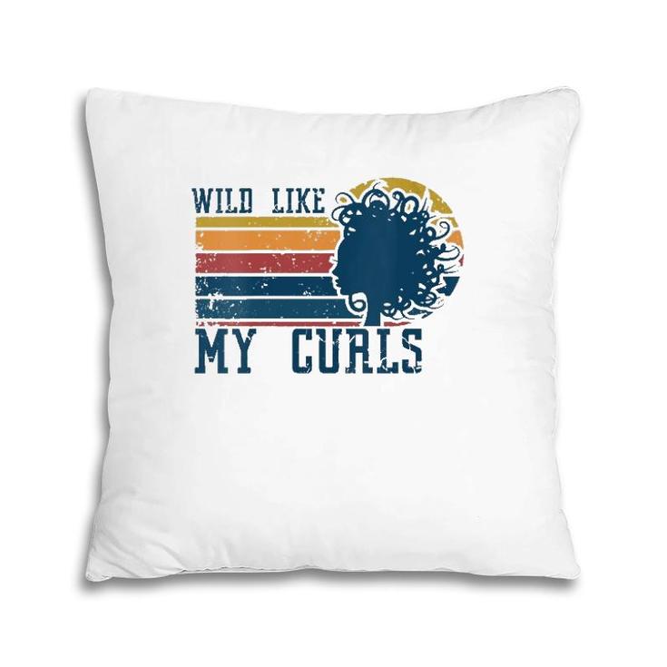 Womens Wild Like My Curls Curly Haired Funny Retro Vintage Pillow