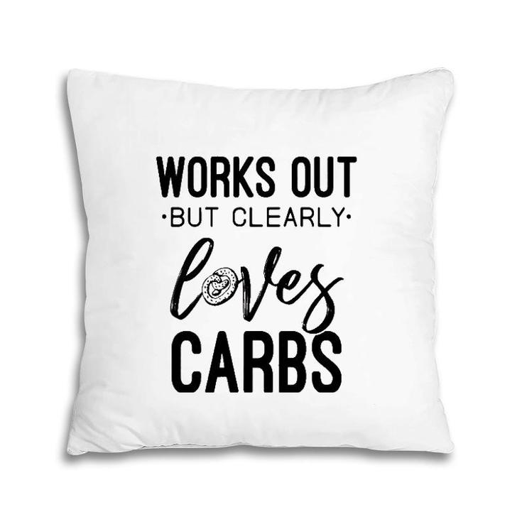 Womens Works Out But Clearly Loves Carbs Funny Workout Motivational  Pillow