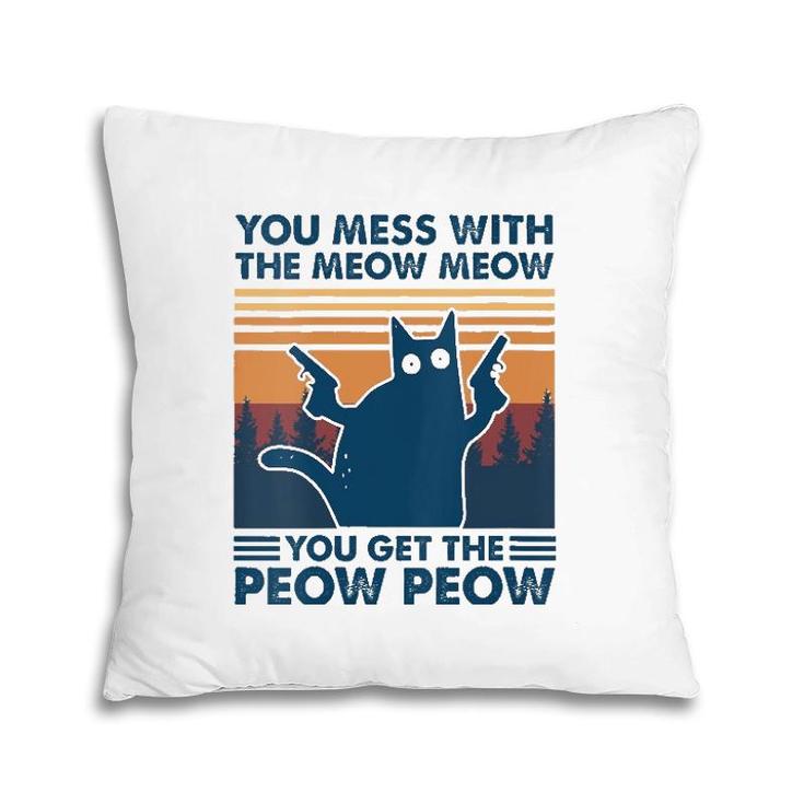 Womens You Mess With The Meow Meow You Get The Peow Peow Cat Retro Pillow