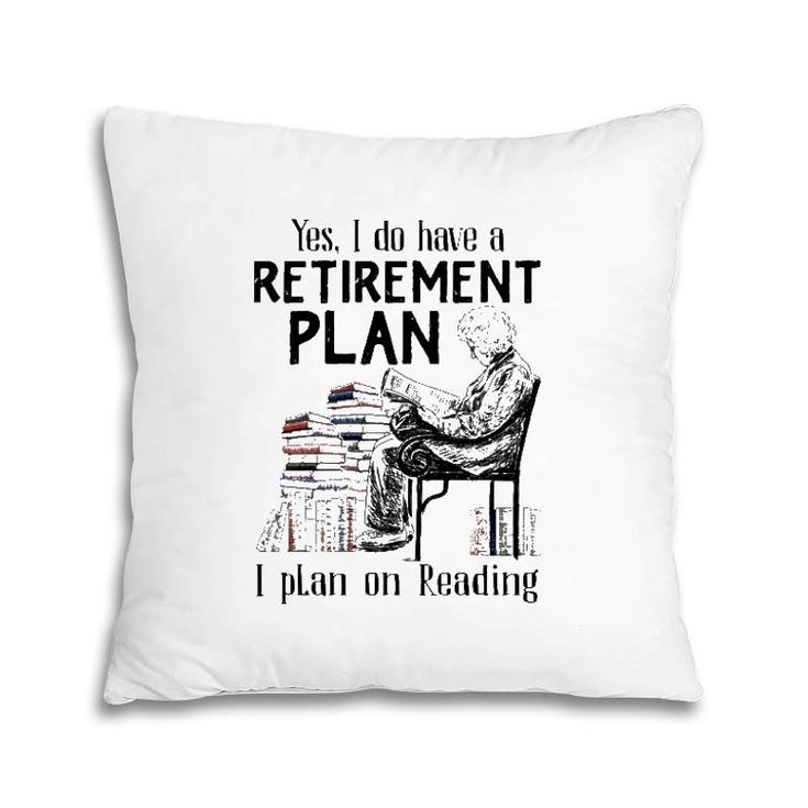 Yes I Do Have A Retirement Plan I Plan On Reading For Reader Vintage Pillow