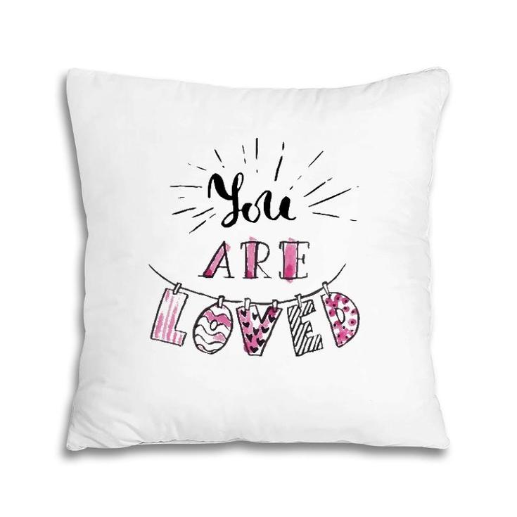 You Are Loved Happy Valentine's Day Pillow