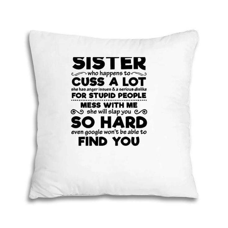 You Can't Scare Me I Have A Crazy Sister Mess With Me She Will Slap You So Hard Funny Sibling Family Pillow