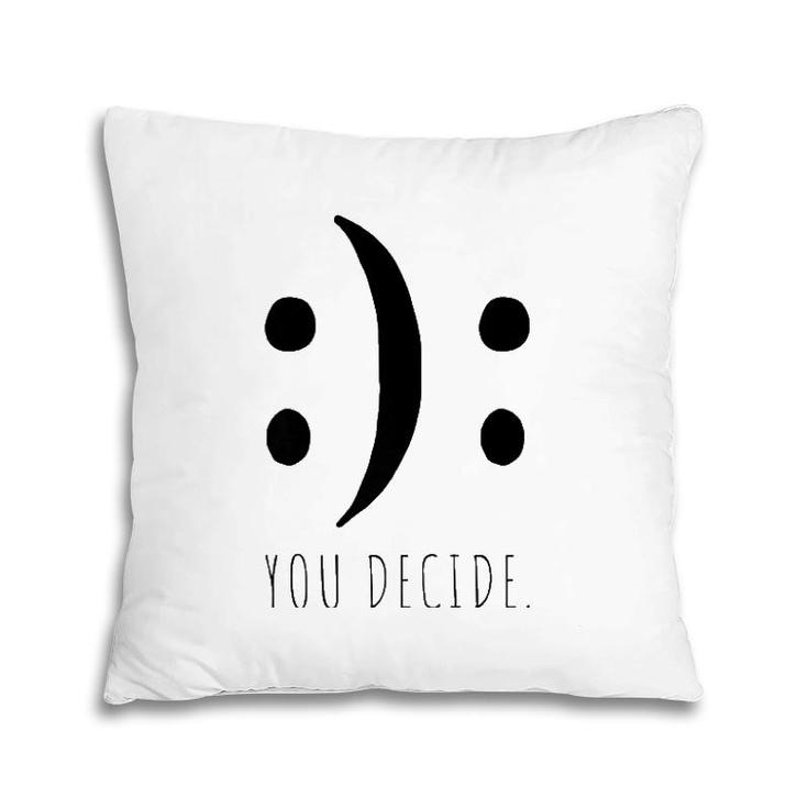 You Decide Your Decision Happy Smile Or Sad Face Smileys Premium Pillow