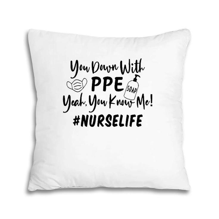 You Down With Ppe Yeah You Know Me Nurse Life Pillow