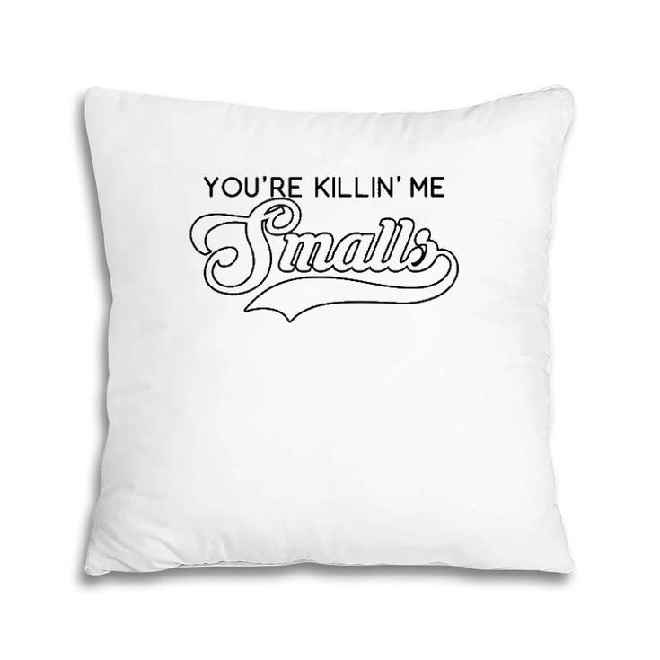 You're Killin' Me Smalls Funny Baseball Parent Meme  Pillow