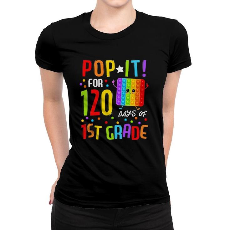 120 Days Of School & Still Poppin 120Th Day 1St Grade Pop It Women T-shirt