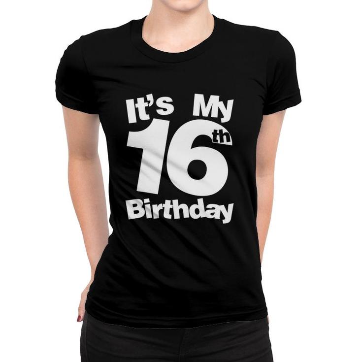 16Th Birthday It's My 16Th Birthday 16 Year Old Birthday Women T-shirt