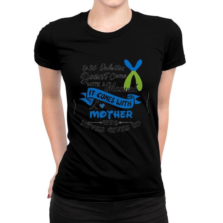 1P36 Deletion Doesn't Come With A Manual It Comes With A Mother Who Never Gives Up Women T-shirt