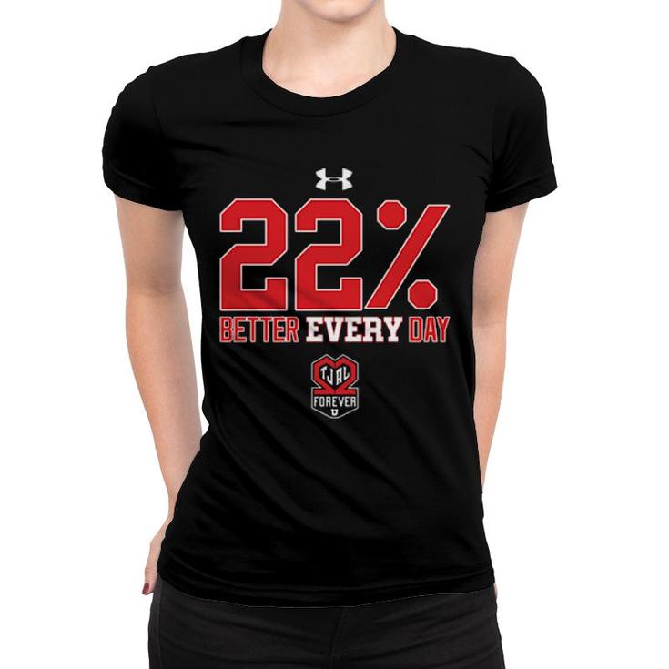 22' Better Every Day Tjal Forever  Women T-shirt