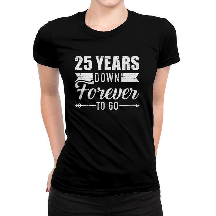 25 Years Down Forever To Go For 25Th Wedding Anniversary Women T-shirt