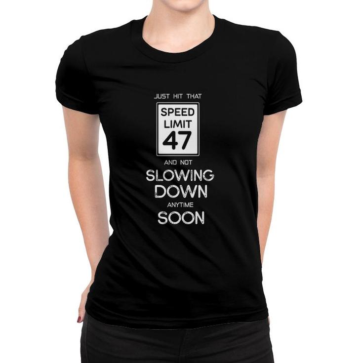 47Th Funny Birthday Speed Limit 47 Slowing Down Anytime Soon Women T-shirt