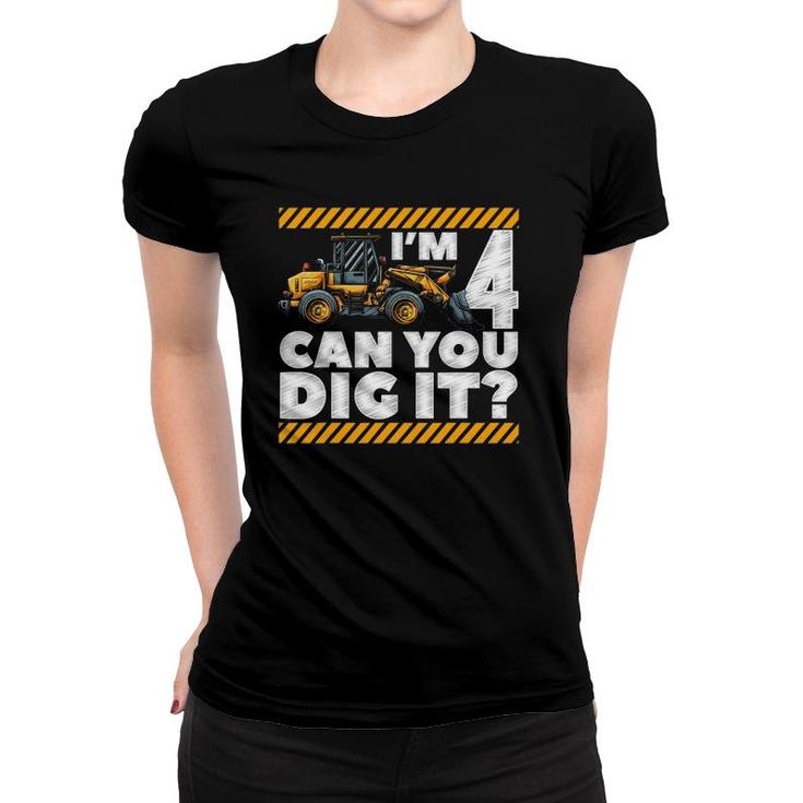 4Th Birthday Construction Truck I'm 4 Can You Dig It Bday Women T-shirt