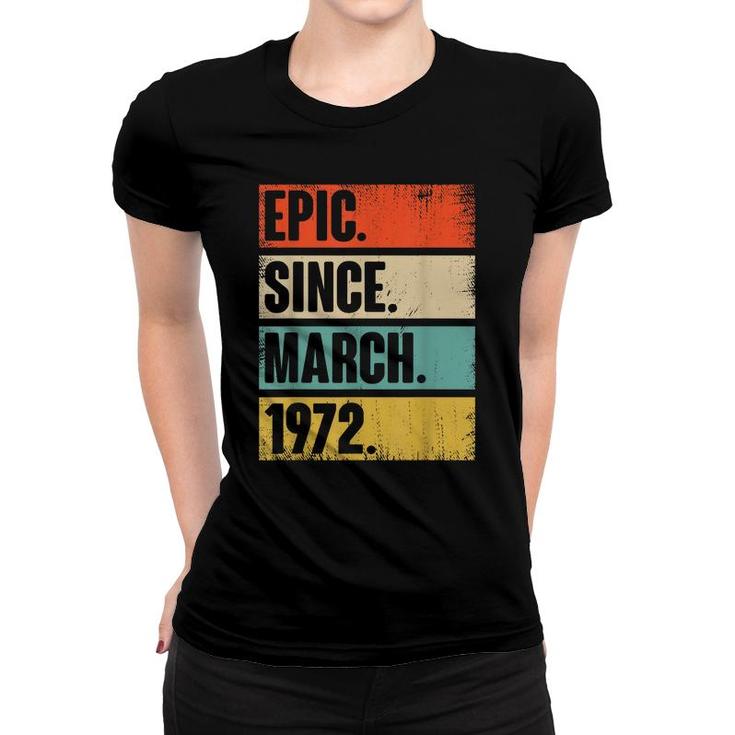50 Year Old Gift Epic Since March 1972 50Th Birthday  Women T-shirt