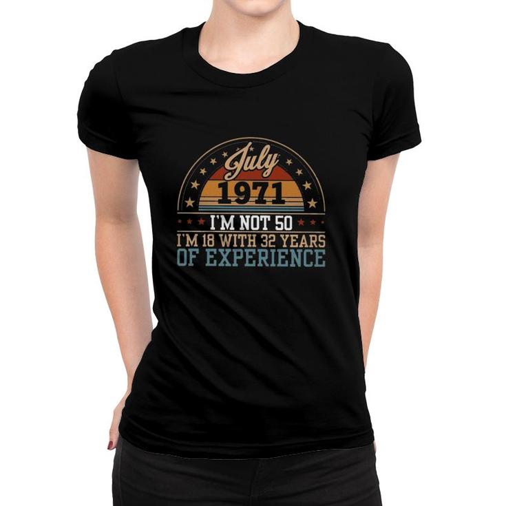 50Th Birthday July 1971 I'm Not 50 I'm 18 With 32 Years Of Experience Retro Women T-shirt