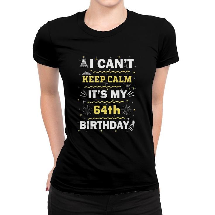 64 Years Old I Can't Keep Calm It's My 64Th Birthday Women T-shirt