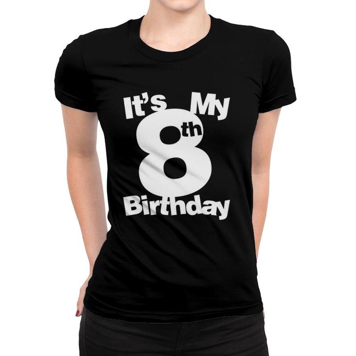 8Th Birthday  Its My 8Th Birthday 8 Years Old Birthday Women T-shirt
