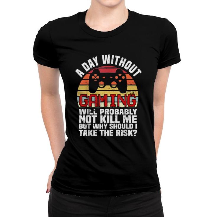 A Day Without Gaming Boysns Gamer Video Games  Women T-shirt