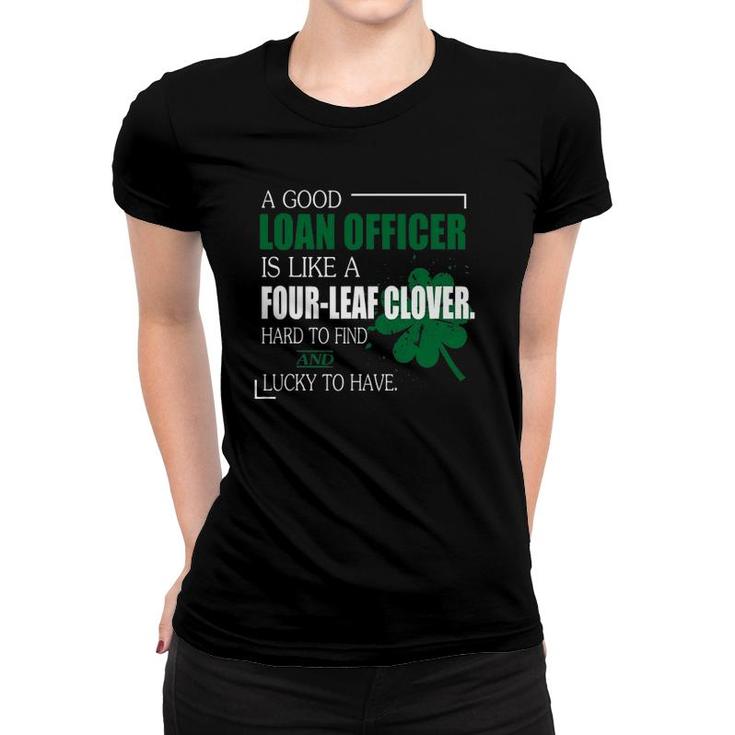 A Good Loan Officer Is Like A Four Leaf Clover Funny Women T-shirt