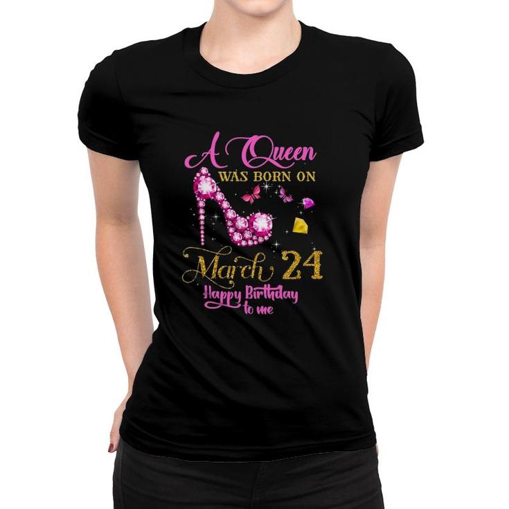 A Queen Was Born On March 24, 24Th March Birthday Gift Women T-shirt