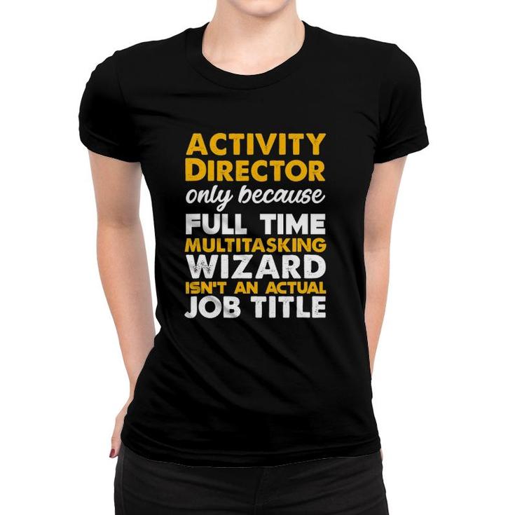 Activity Director Isn't An Actual Job Title Women T-shirt