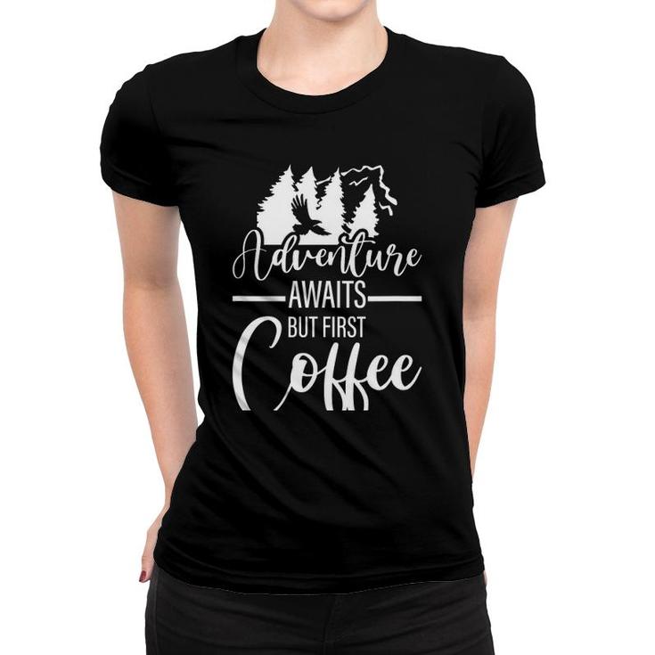 Adventure Awaits But First Coffee Women T-shirt