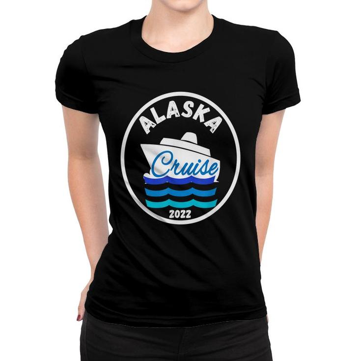 Alaska Trip Cruise 2022 Vacation Fun Group Matching Cruising Women T-shirt