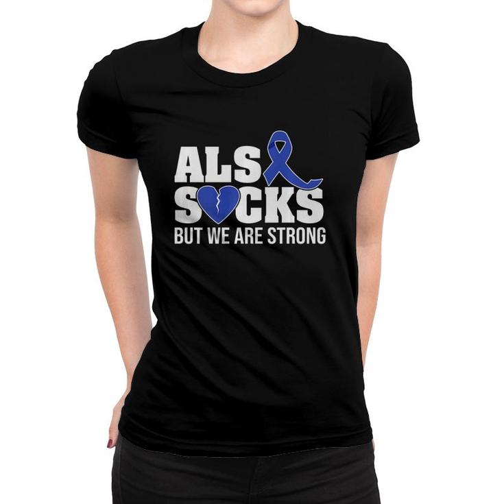 Als Sucks But We Are Strong Als Awareness Broken Heart Women T-shirt