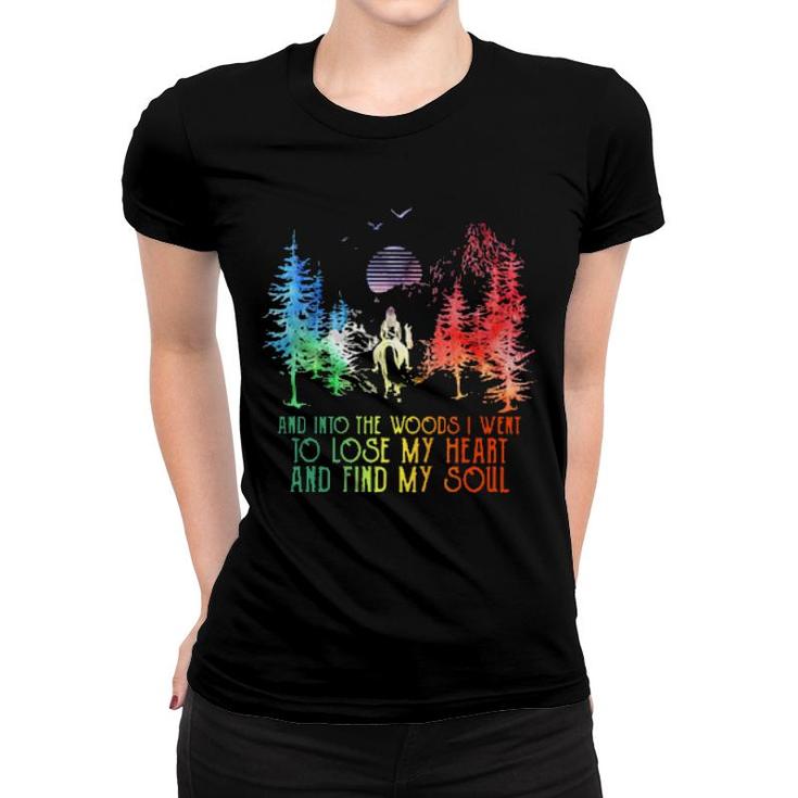 And Into The Forest I Go To Lose My Heart Find My Soul  Women T-shirt