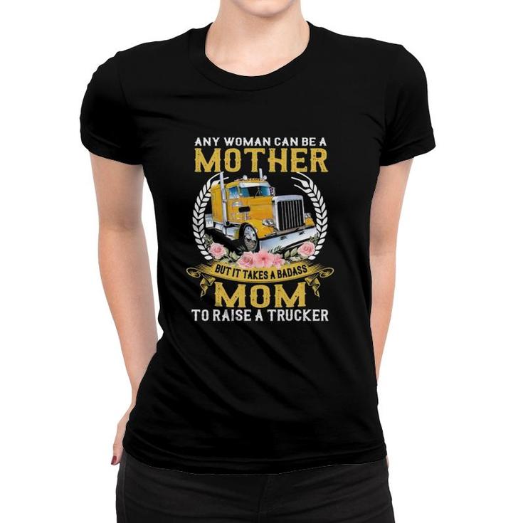 Any Woman Can Be A Mother But It Takes A Badass Mom To Raise A Trucker Semi-Trailer Truck Floral Vintage Women T-shirt