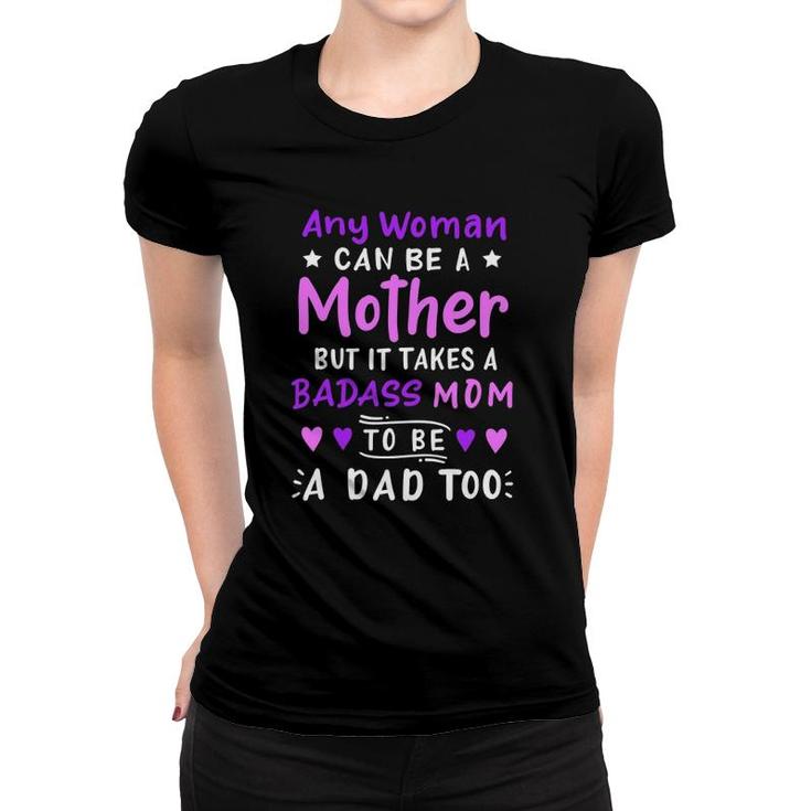 Any Woman Can Be A Mother Single Mom Mother's Day Women T-shirt
