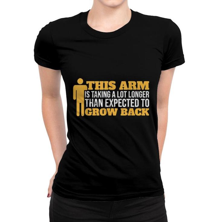 Arm Taking Longer To Grow Back Arm Amputee  Women T-shirt